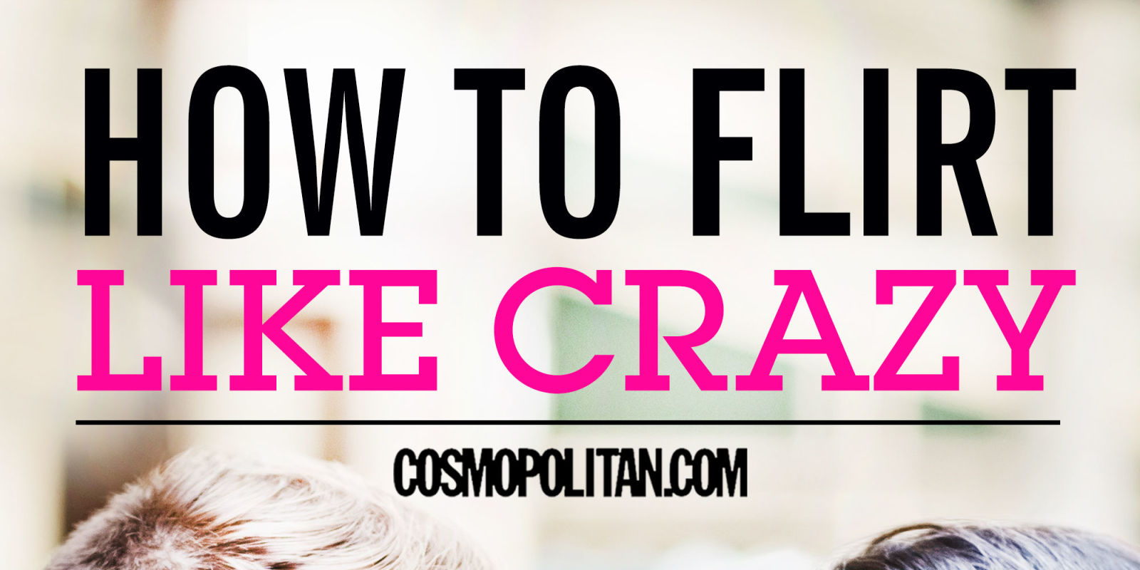 How To Flirt - Best Ways To Flirt With a Guy